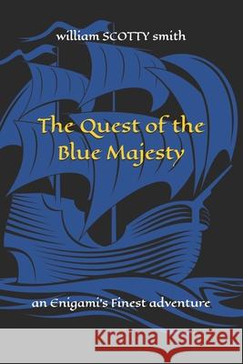 The Quest of the Blue Majesty William Scotty Smith 9781075371196 Independently Published