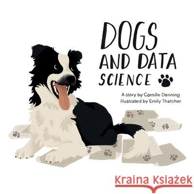 Dogs and Data Science Emily Thatcher Camille Denning 9781075372230