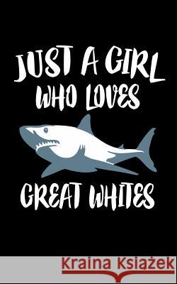 Just A Girl Who Loves Great Whites: Animal Nature Collection Marko Marcus 9781075385216 Independently Published