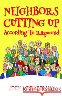 Neighbors Cutting Up According to Raymond John Robert Bland 9781075395987 Independently Published