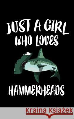 Just A Girl Who Loves Hammerheads: Animal Nature Collection Marko Marcus 9781075396007 Independently Published