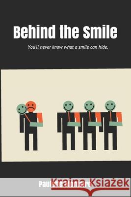 Behind the Smile: You'll never know what a smile can hide. Paulette Monteiro, Amanda Dye, Content Clinic7 9781075398391 Independently Published