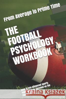 The Football Psychology Workbook: How to Use Advanced Sports Psychology to Succeed on the Football Field Danny Uribe Masep 9781075402333 Independently Published