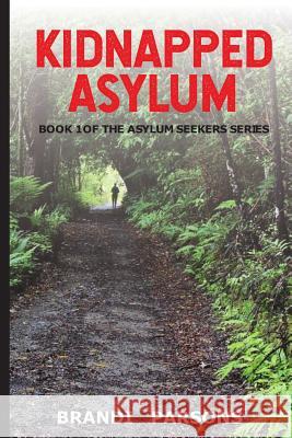 Kidnapped Asylum: Book 1 of the Asylum Seekers Series Brandi Parsons 9781075403873 Independently Published