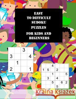 Easy to Difficult Sudoku Puzzles for Kids and Beginners: Large Print Activity Book with 100 Puzzles, 2 Per Page, 4x4 and 6x6 grids, from very easy to Wj Journals 9781075406201