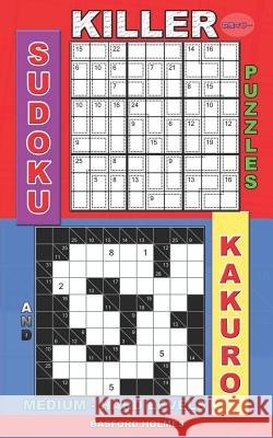 Killer sudoku puzzles and Kakuro.: Medium - hard levels. Basford Holmes 9781075408021 Independently Published