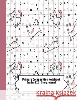 Primary Composition Notebook: Primary Composition Notebook Story Paper - 8.5x11 - Grades K-2: Cute cats School Specialty Handwriting Paper Dotted Mi Moung, Ma 9781075408069 Independently Published