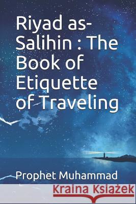 Riyad as-Salihin: The Book of Etiquette of Traveling: كتاب آداب الس Prophet Muhammad 9781075428401