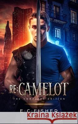Re: Camelot: The Complete Edition E. C. Fisher 9781075433740 Independently Published