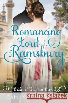 Romancing Lord Ramsbury: A Regency Romance (Brides of Brighton Book 3) Ashtyn Newbold 9781075439841