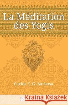 La Méditation des Yogis Barbosa, Carlos E. G. 9781075445491 Independently Published