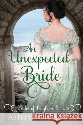 An Unexpected Bride: A Regency Romance (Brides of Brighton Book 5) Ashtyn Newbold 9781075448751