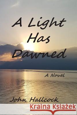 A Light Has Dawned John Hallcock 9781075450556 Independently Published