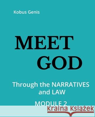 Meet GOD - Module 2: Through the NARRATIVES and LAW Kobus Genis 9781075450792 Independently Published