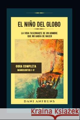 Lucas: EL NIÑO DEL GLOBO: La vida fascinante de un hombre que no había de nacer Dani Anfruns 9781075452543