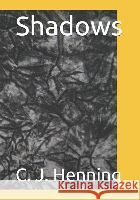 Shadows C. J. Henning 9781075453434 Independently Published