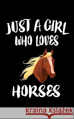 Just A Girl Who Loves Horses: Animal Nature Collection Marko Marcus 9781075456688 Independently Published