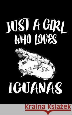 Just A Girl Who Loves Iguanas: Animal Nature Collection Marko Marcus 9781075458323 Independently Published