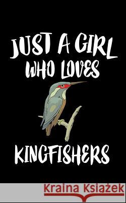 Just A Girl Who Loves Kingfishers: Animal Nature Collection Marko Marcus 9781075463716 Independently Published