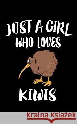 Just A Girl Who Loves Kiwis: Animal Nature Collection Marko Marcus 9781075464157 Independently Published