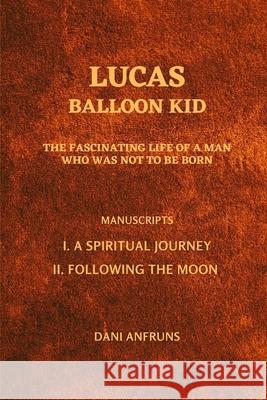 Lucas: BALLOON KID: The fascinating life of a man who was not to be born Dani Anfruns 9781075465390