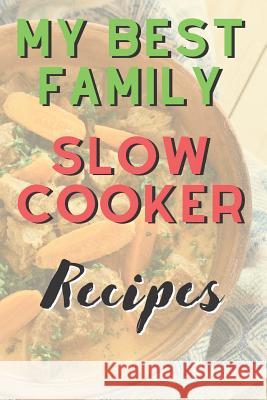 My Best Family Slow Cooker Recipes Smarter C. Publishing 9781075467745 Independently Published