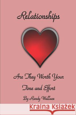 Relationships: : Relationships Are They Worth The Time And Effort Randy Wallace 9781075472299 Independently Published