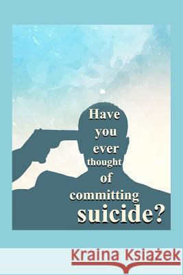 Have you ever thought of committing suicide? G. A 9781075482090 Independently Published