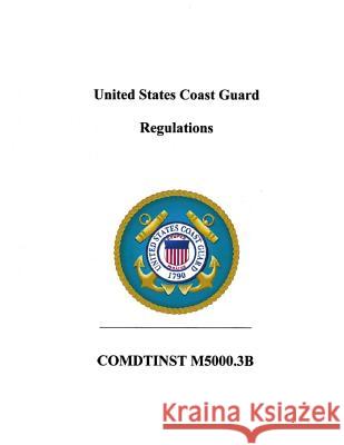 United States Coast Guard Regulations: COMDTlNST M5000.3B Coast Guard 9781075485480