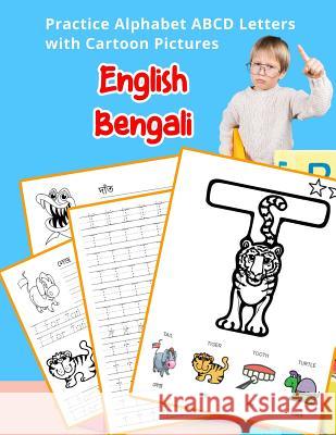 English Bengali Practice Alphabet ABCD letters with Cartoon Pictures: কার্টুন ছবি দ& Hill, Betty 9781075492020