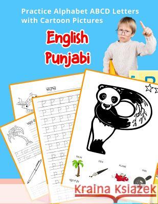 English Punjabi Practice Alphabet ABCD letters with Cartoon Pictures: ਕਾਰਟੂਨ ਪਿਕਚਰ&# Hill, Betty 9781075492747