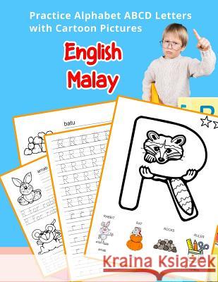 English Malay Practice Alphabet ABCD letters with Cartoon Pictures: Amalan Bahasa Melayu abjad dengan gambar kartun Betty Hill 9781075493119