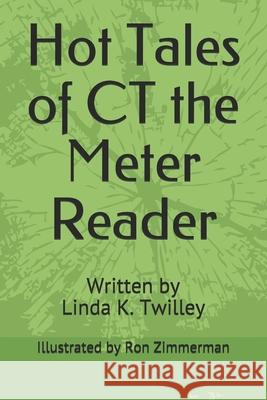 Hot Tales of CT the Meter Reader Charles E. Twille Zimmerman and Associates Linda K. Twilley 9781075494437