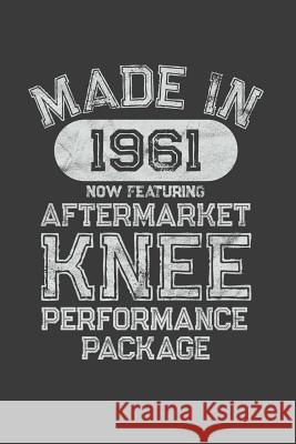 Aftermarket Knee Performance Package: A Knee Surgery Recovery Gift Born in 1961 Three Phoenix Press 9781075498022 Independently Published