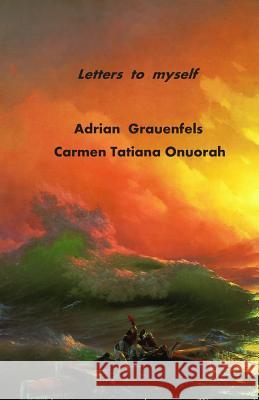 Letters to myself Carmen Tatiana Onuorah Adrian Grauenfels 9781075510748 Independently Published