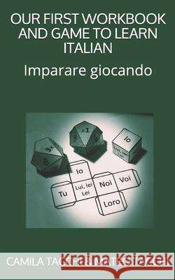 Our First Workbook and Game to Learn Italian: Imparare giocando Camila Tacchi, Ernesto Tacchi, Isabel Loaldi 9781075539725