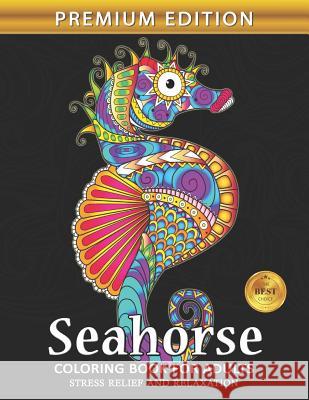 Seahorse Coloring Book for Adults: Sea Creatures Ocean Adults Coloring Book Stress Relieving Unique Design Rocket Publishing 9781075539985 Independently Published
