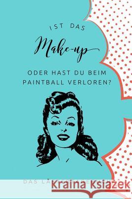 Ist Das Make-Up Oder Hat Sie Beim Paintball Verloren: A5 Kalender 52 Wochen - Schuelerkalender - Hausaufgabenheft - Tagebuch - Reisetagebuch - Geschen Bitch Kalender 9781075548802 Independently Published