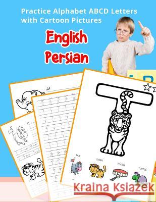 English Persian Practice Alphabet ABCD letters with Cartoon Pictures: تمرین حروف ال& Hill, Betty 9781075558375