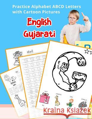 English Gujarati Practice Alphabet ABCD letters with Cartoon Pictures: કાર્ટૂન ચિત્& Hill, Betty 9781075559310