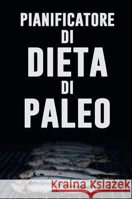 Pianificatore di Dieta di Paleo: Sia la vostra propria ragione per sorridere - attaccare al vostro Paleo Dieta con questo giornale quotidiano dell'ali Kuhab Taccuini 9781075566981 Independently Published