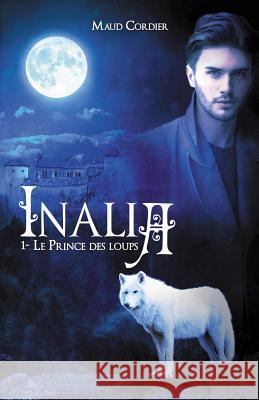 Inalia, Le prince des loups, Tome 1 Maud Cordier, Leila Chez CLM 9781075567148 Independently Published