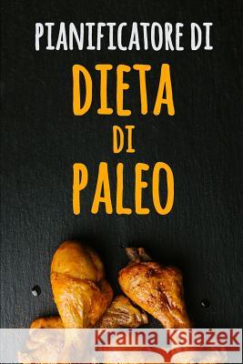 Pianificatore di Dieta di Paleo: Il inseguitore dell'alimento di Paleo dei 90 giorni - Dieta Low Carb - Un pianificatore settimanale del pasto di Pale Quercia Quaderni 9781075568671 Independently Published
