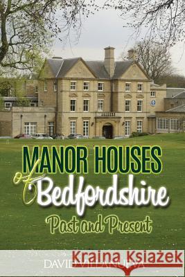 Manor Houses of Bedfordshire Past and Present David Charles Villanueva 9781075574238