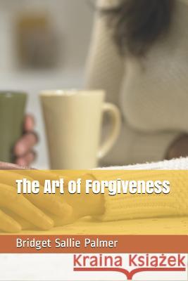 The Art of Forgiveness Bridget Salli 9781075575037