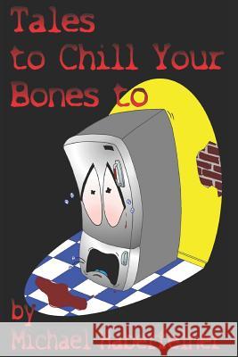 Tales to Chill Your Bones to Michael Haberfelner 9781075579424 Independently Published