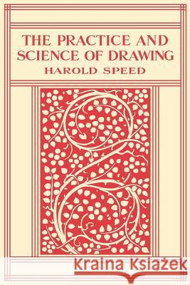 The Practice and Science of Drawing Michael W. Gioffredi Harold Speed 9781075589669 Independently Published