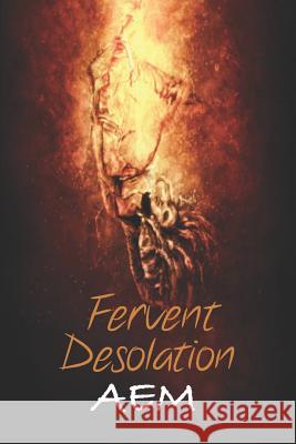 Fervent Desolation A. E. M 9781075601538 Independently Published
