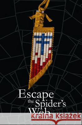 Escape The Spider's Web Jason Eaglespeaker Harold Gadwa 9781075613951 Independently Published