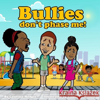 Bullies don't phase me! Cameron Wilson Laurissa Hodges 9781075626111 Independently Published